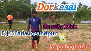 Penalty Kick || Jarpa Baghuria vs B.J.P.Bada Govindpur || Dorkasai Tournament 2024