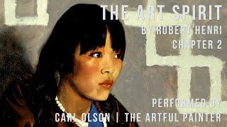 The Art Spirit | Robert Henri | Chapter 2 | Performed by Carl Olson - The Artful Painter