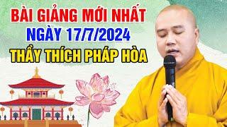 BÀI GIẢNG MỚI NHẤT NGÀY 17/7/2024 | Thầy Thích Pháp Hòa - Tu Viện Tây Thiên Canada