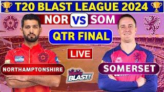 Somerset vs Northamptonshire, 3rd Qtr Final | NOR vs SOM Live Score & Commentary T20 Blast 2024