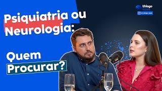 Psiquiatria ou Neurologia: Quem Procurar? - Dra. Julia Webber, Dr. André Medeiros