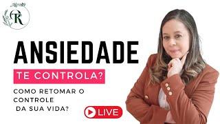 Ansiedade te controla? Como retomar o controla da sua vida?