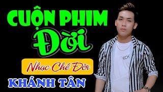 Nhạc Chế Đời -  CUỘN PHIM ĐỜI | Một Cuộn Phim Đời Này Luôn Diễn | Khánh Tân | Sến Chợ