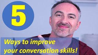 5 ways to improve your conversation skills