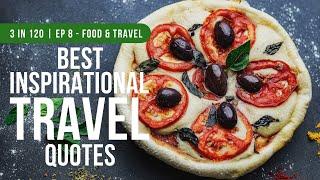 Best Travel Food Quotes To Inspire Travel To Food Destinations | 3 in 120 | Ep 8 - Food And Travel