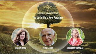 The Upshift to a New Paradigm with Ervin Laszlo