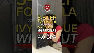 The 3-STEP formula to get into Ivy Leagues *WITHOUT* a 4.0 GPA