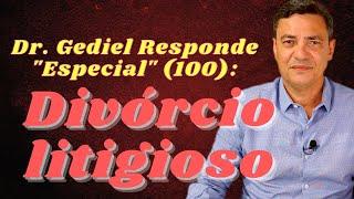 Divórcio Litigioso - Dicas e explicações: entenda seus direitos (Dr  Gediel Responde Especial 100).