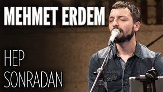 Mehmet Erdem - Hep Sonradan (JoyTurk Akustik)