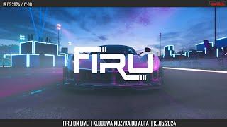 FIRU ON LIVE  |  KLUBOWA MUZYKA DO AUTA   | 19.05.2024