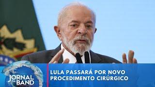 Lula passará por novo procedimento cirúrgico | Jornal da Band