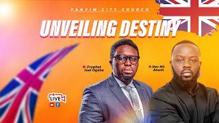 UNVEILING DESTINY | PANYIM CITY CHURCH | UK PROPHETIC INVASION | PROPHET JOEL OGEBE | REV NII ANUM