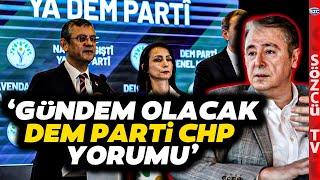 İbrahim Uslu'dan Çarpıcı CHP DEM Parti Analizi! İş Birliği İçin O Detaya Dikkat Çekti