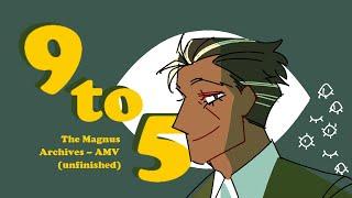 The Magnus Archives ||「AMV」|| 9 to 5