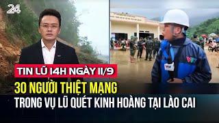 Tin lũ 14h ngày 11/9: 30 người thiệt mạng trong vụ lũ quét kinh hoàng tại Lào Cai | VTV24