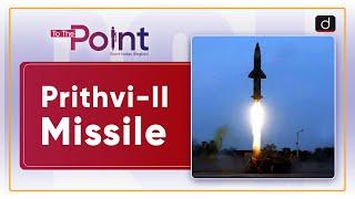 Prithvi-II Missile - To The Point | Drishti IAS English
