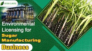 Environmental Licensing for Sugar Manufacturing Business | Sugar Mill Business |  Enterclimate