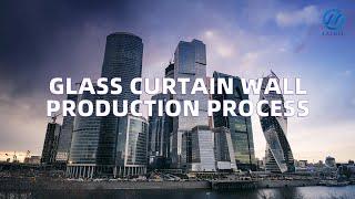 Whole Manufacturing Process: Glass Curtain Wall