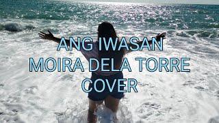 ANG IWASAN  MOIRA DELA TORRE | COVER |  CHERRY LYSA VLOGS 