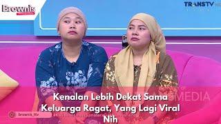 Kenalan Lebih Dekat Sama Keluarga Ragat, Yang Lagi Viral Nih | BROWNIS (24/1/24) P3