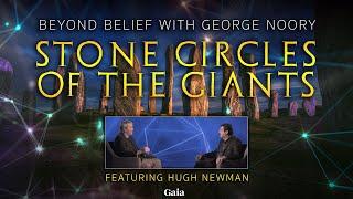 Stone Circles of the Giants | Hugh Newman | Gaia TV | Beyond Belief w/ George Noory | Megalithomania