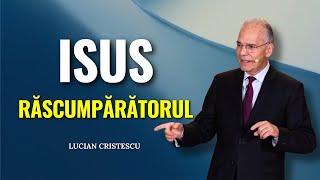 Lucian Cristescu - Răscumpărătorul nostru - predici creștine