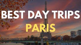 10 Best Day Trips From  Paris