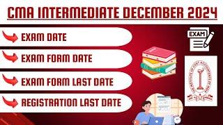 CMA Intermediate December 2024 Exam date, Exam Form last date,Registration last Date complete info