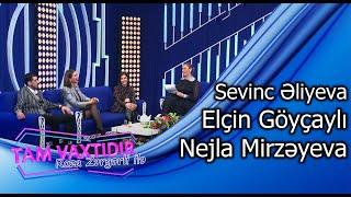 Tam vaxtidir #70 - Nejla, Elcin Goycayli, Sevinc Eliyeva