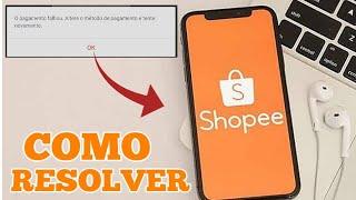 falha no pagamento na shopee - Como resolver!