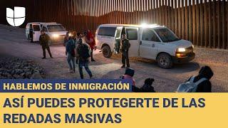 Te contamos cómo protegerte de las redadas masivas y sobre tus derechos: Hablemos de Inmigración