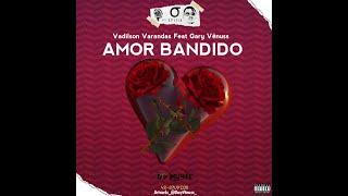 Vadilson Varandas Feat Gary Vênuss - AMOR BANDIDO (Letras)