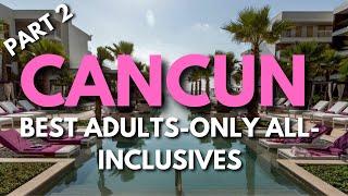 Top Adults Only All-Inclusive Resorts in Cancun (2024)