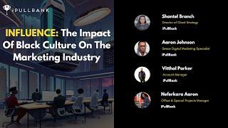 Influence:  The Impact of Black Culture on the Marketing Industry - iPullRank Fireside Chat