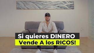 Si Quieres MUCHO DINERO, Véndele a los Ricos