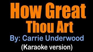 HOW GREAT THOU ART - Carrie Underwood (karaoke version)