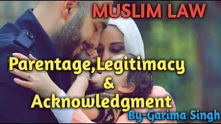 PARENTAGE LEGITIMACY AND ACKNOWLEDGEMENT #MUSLIM LAW#JUDICIARY#LAW #LLB