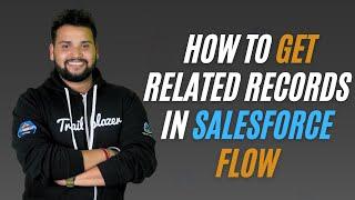 Salesforce Flow Builder: How to Get Related Records in Salesforce Flow