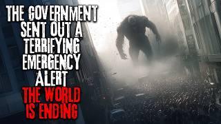 The Government Sent Out A Terrifying Emergency Alert, The World Is Ending | Creepypasta