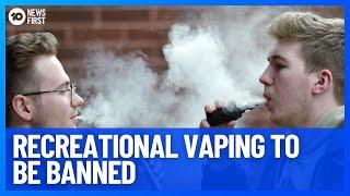 Recreational Vaping To Be Banned In Effort To Stop School Kids Having E-Cigarettes | 10 News First