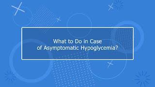 What should you do in case of asymptomatic glycopenia?