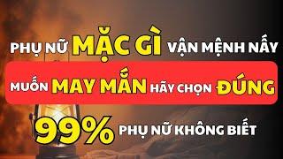 Phụ Nữ Ăn Mặc Thế Nào Số Phận Thế Ấy! Bí Quyết Hút Tài Lộc | Cổ Nhân Minh Triết