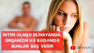 İntim Əlaqə Olmazsa Bədənimizdə Hansı Problemlər Yaranar?  – Kişi və Qadınlar Üçün