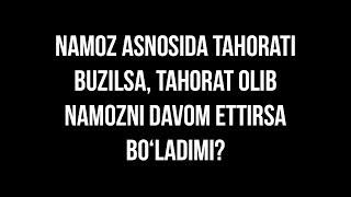 Savol-javob: "Namoz asnosida tahorati buzilsa, tahorat olib namozni davom ettirsa bo‘ladimi?"