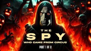 The Spy who came from The Circus | Secret Journals