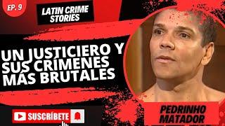 PEDRINHO MATADOR: The Implacable JUSTICEER of BRAZIL and his most BRUTAL CRIMES