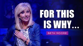 For this is Why... | Beth Moore | Yet for Love's Sake Part 3