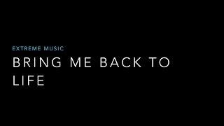 Bring Me Back To Life - Extreme Music (Lyrics)