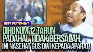 DIHUKUM 12 TAHUN PADAHAL TIDAK BERSALAH, INI NASEHAT GUS DWI KEPADA APARAT! | Best Statement