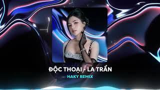 Độc Thoại - La Trần x HaKy Remix | Nhạc Remix Hot Tiktok Top Hit Remix 2024